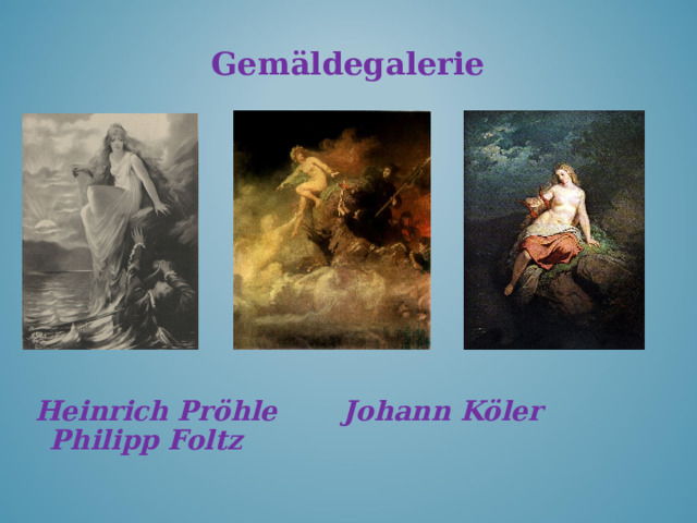 Gemäldegalerie  Heinrich Pröhle Johann Köler Philipp Foltz